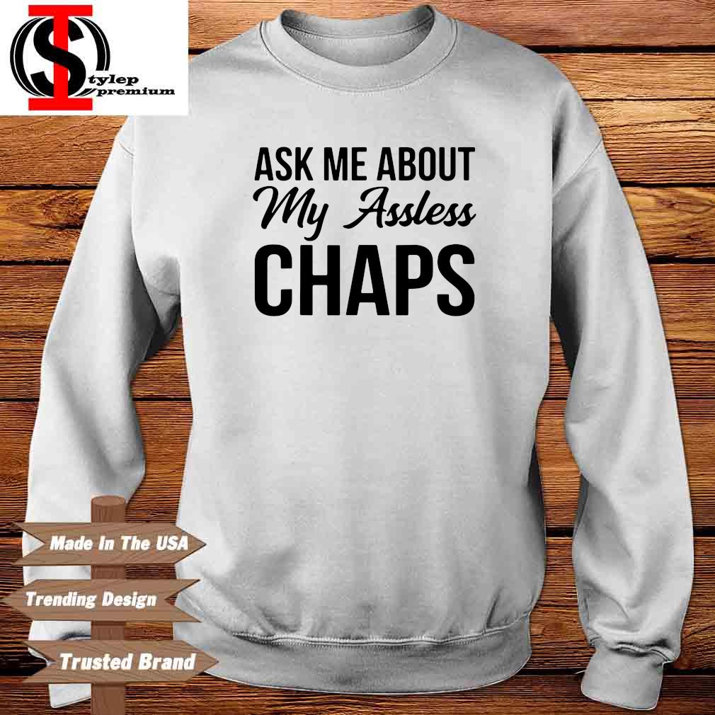 Ask Me about my assless chaps sweater, hoodie, sweater, long sleeve and  tank top